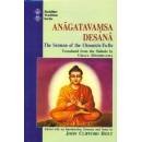 Anagatavamsa Desana : The Sermone of the Chronicle to Be