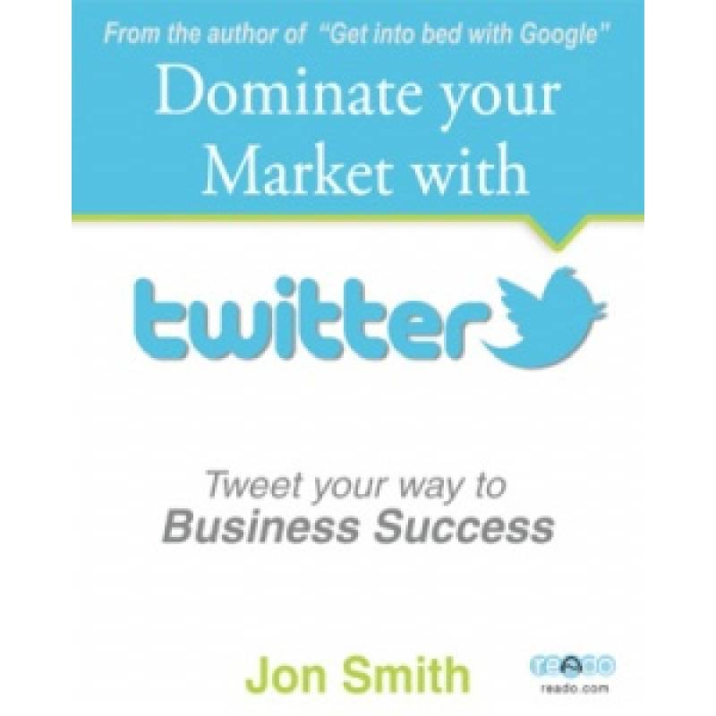 DOMINATE YOUR MARKET WITH TWITTER